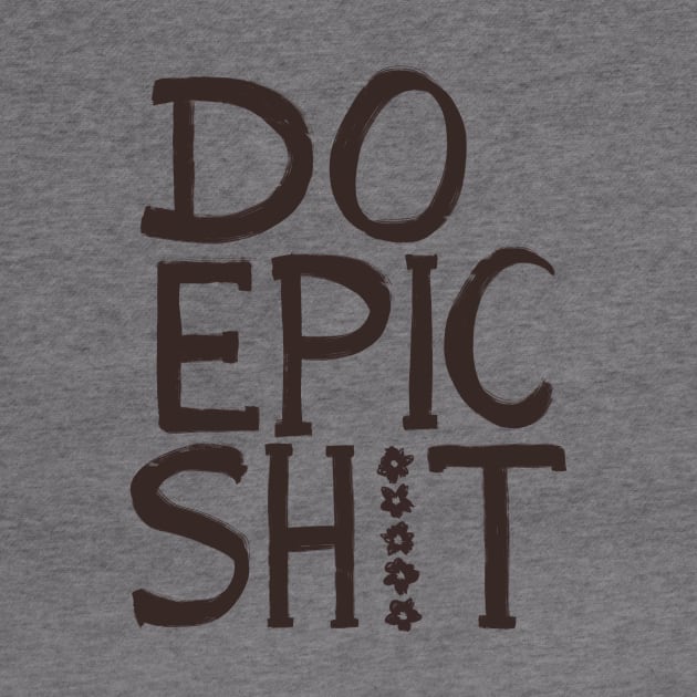 Do Epic Shit by SWON Design